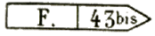 Marque accessoire rectangulaire avec mention : F. 43 bis /