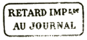 Marque encadrée avec mention : RETARD IMPble AU JOURNAL /