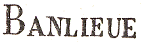 Marque linéaire avec mention BANLIEUE en petites lettres /
