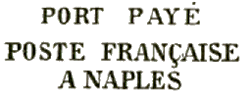 Marque linéaire avec mention : PORT PAYE POSTE FRANCAISE A NAPLES /